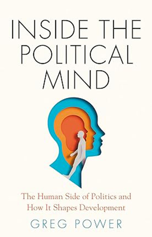 Inside the Political Mind - The Human Side of Politics and How It Shapes Development